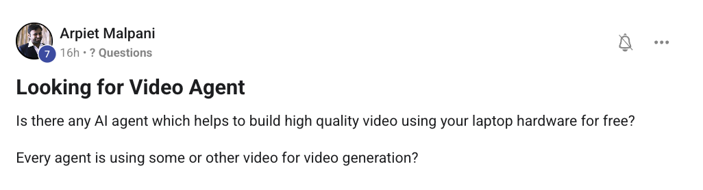 Arpiet Malpani asks if there's any AI agent that helps build high quality video using laptop hardware for free — without using paid video generation services