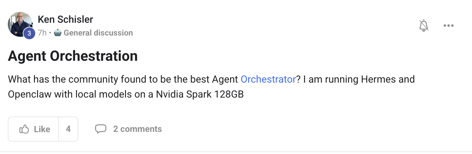 Ken Schisler asks what the community has found to be the best agent orchestrator — he's running Hermes and OpenClaw with local models on a Nvidia Spark 128GB